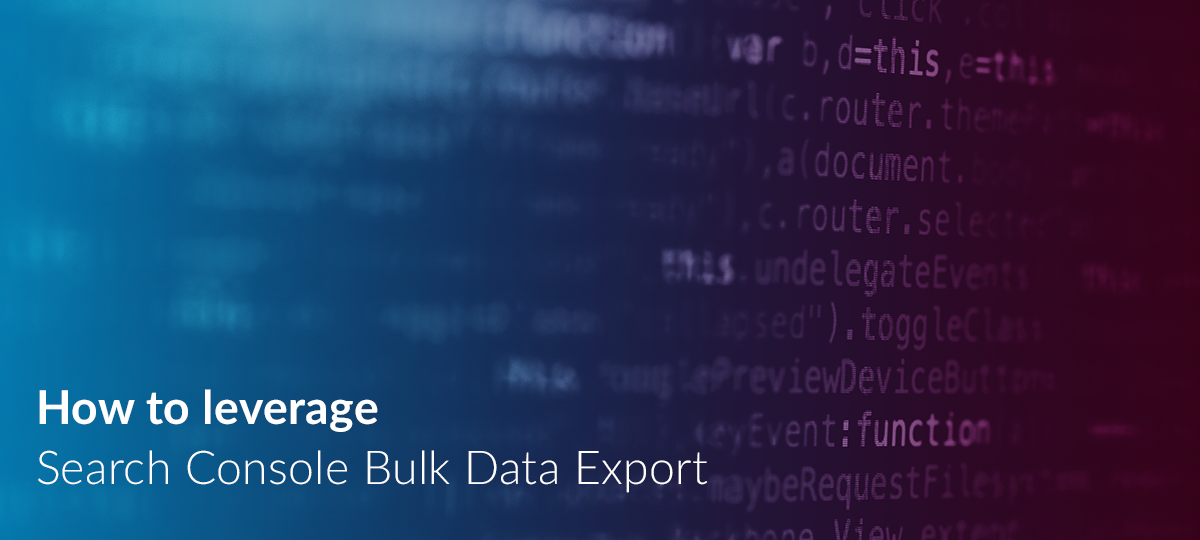 How to leverage Search Console Bulk Data Export | Bristol Creative ...