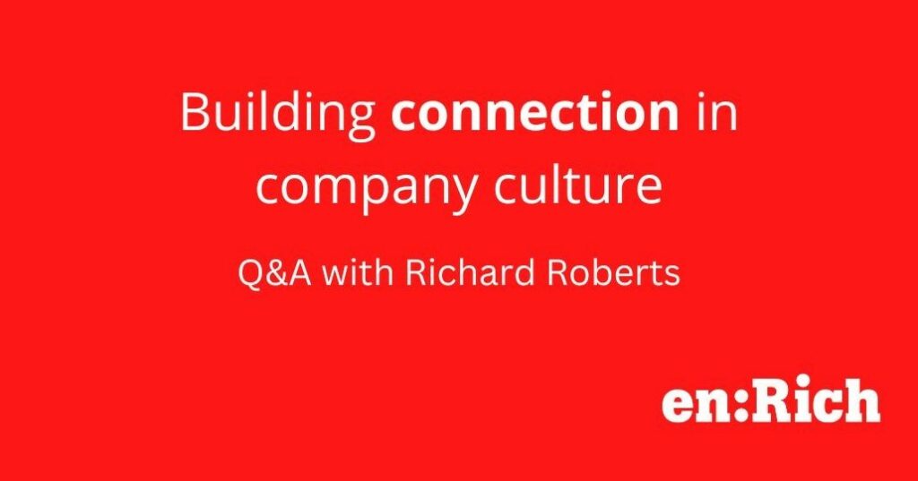 Building connection in company culture - Q&A with Richard Roberts