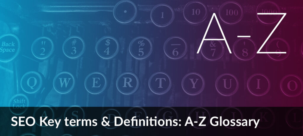 SEO Key Terms & Definitions: A-Z Glossary