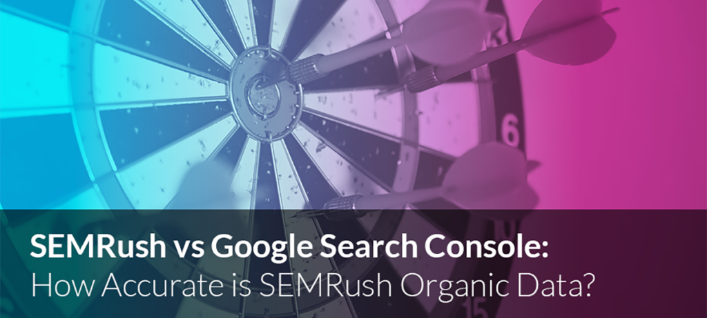 SEMRush vs Google Search Console: How Accurate is SEMRush Organic Data?