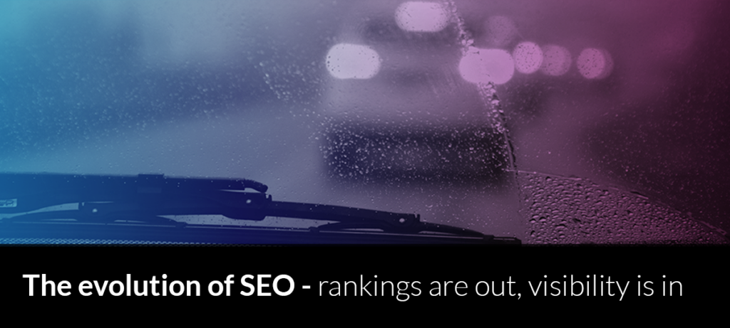 The evolution of SEO – rankings are out, visibility is in