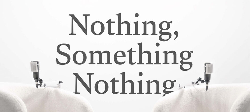 Creative podcast Nothing, Something Nothing launches